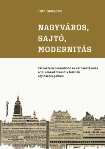 Nagyváros, sajtó, modernitás - Tárcaszerű beszédmód és városábrázolás a 19. század második felének sajtószövegeiben termékhez kapcsolódó kép