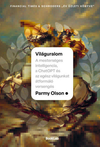 Világuralom - A mesterséges intelligencia, a ChatGPT és az egész világunkat átformáló versengés termékhez kapcsolódó kép