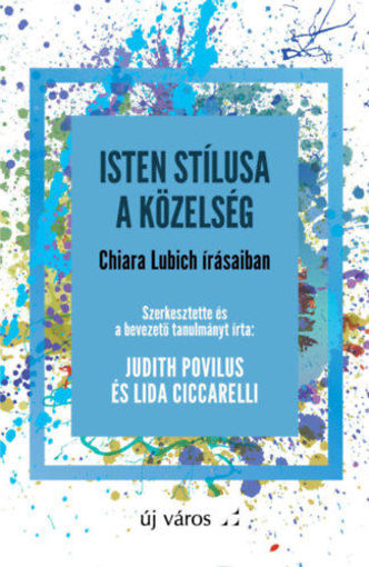 Isten stílusa a közelség - Chiara Lubich írásaiban termékhez kapcsolódó kép
