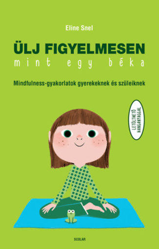 Ülj figyelmesen, mint egy béka! - Mindfulness-gyakorlatok gyerekeknek és szüleiknek termékhez kapcsolódó kép