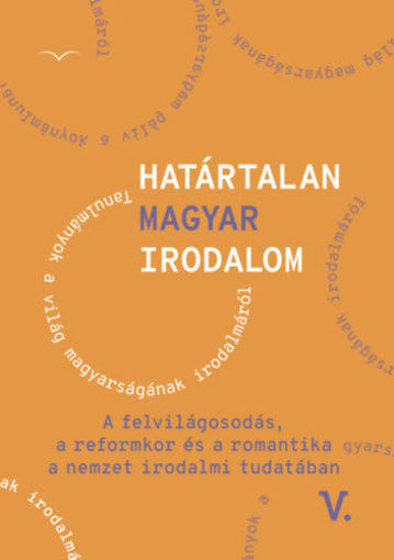 Határtalan magyar irodalom V. - A felvilágosodás, a reformkor és a romantika a nemzet irodalmitudatában termékhez kapcsolódó kép