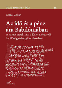 Az idő és a pénz ára Babilóniában - A kamat aspektusai a Kr. e. 1. évezredi babilóni gazdasági forrásokban termékhez kapcsolódó kép