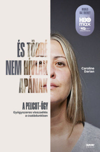 És többé nem hívlak apának  -  A pelicot-ügy - Gyógyszeres visszaélés a családunkban termékhez kapcsolódó kép