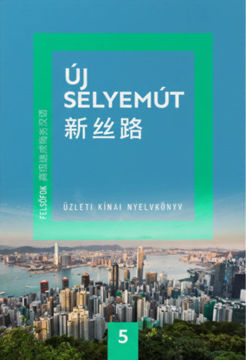 Új Selyemút - Üzleti kínai nyelvkönyv 5. - Felsőfok 1. termékhez kapcsolódó kép