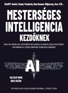Mesterséges intelligencia kezdőknek - Tanuld meg, hogyan lehet a mesterséges intelligencia a legjobb kollégád és segítőtársad! termékhez kapcsolódó kép
