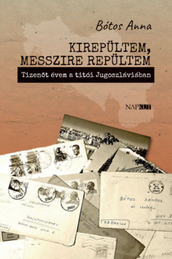 Kirepültem, messzire repültem - Tizenöt évem a titói Jugoszláviában termékhez kapcsolódó kép