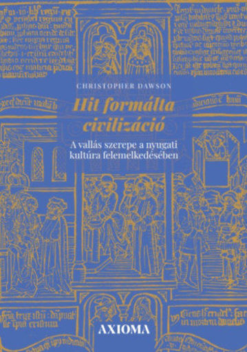 Hit formálta civilizáció - A vallás szerepe a nyugati kultúra felemelkedésében termékhez kapcsolódó kép