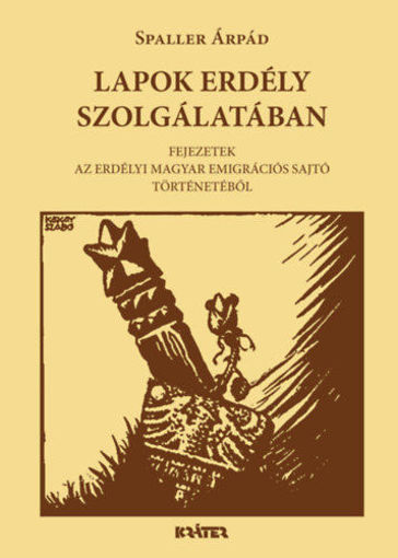 Lapok Erdély szolgálatában - Fejezetek az erdélyi emigrációs sajtó történetéből termékhez kapcsolódó kép