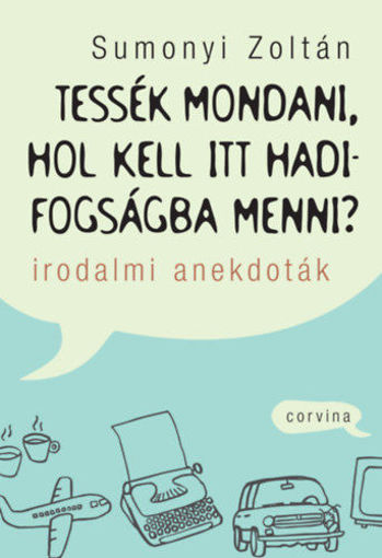 Tessék mondani, hol kell itt hadifogságba menni? - Irodalmi anekdoták termékhez kapcsolódó kép
