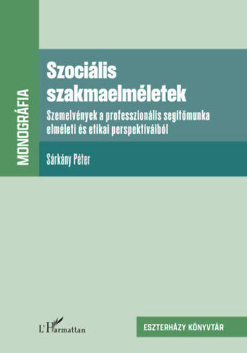 Szociális szakmaelméletek - Szemelvények a professzionális segítőmunka elméleti és etikai perspektíváiból termékhez kapcsolódó kép
