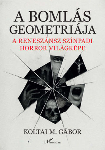 A bomlás geometriája - A reneszánsz színpadi horror világképe termékhez kapcsolódó kép