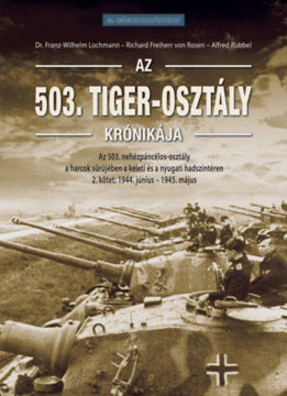 Az 503. Tiger-osztály krónikája 2. kötet - Az 503. nehézpáncélos-osztály a harcok sűrűjében a keleti és a nyugati hadszíntéren termékhez kapcsolódó kép
