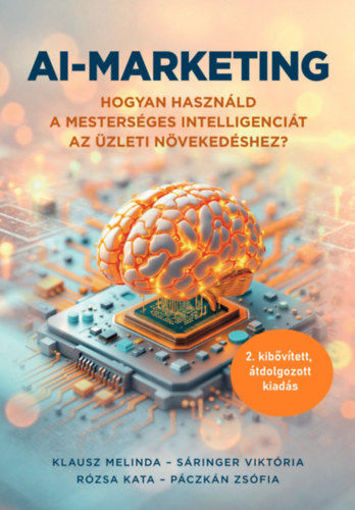 AI-marketing - Hogyan használd a mesterséges intelligenciát az üzleti növekedéshez (2. átdolgozott, kibővített kiadás termékhez kapcsolódó kép