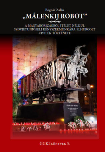 Málenkij robot - A Magyarországról ítélet nélkül szovjetunióbeli kényszermunkára elhurcolt civilek története termékhez kapcsolódó kép