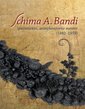 Schima A. Bandi - iparművész, aranykoszorús mester: 1882-1959 termékhez kapcsolódó kép