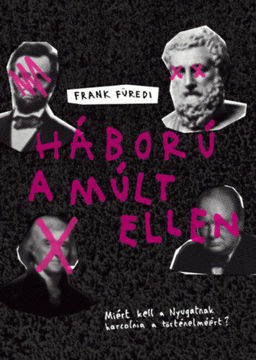 Háború a múlt ellen - Miért kell a Nyugatnak harcolnia a történelméért? termékhez kapcsolódó kép