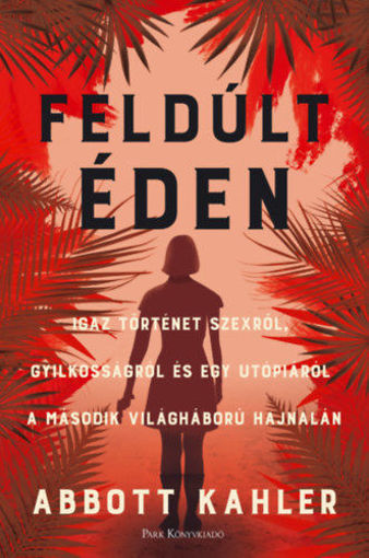Feldúlt Éden - Igaz történet szexről, gyilkosságról és egy utópiáról a második világháború hajnalán termékhez kapcsolódó kép