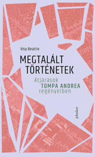 Megtalált történetek - Átjárások Tompa Andrea regényeiben termékhez kapcsolódó kép