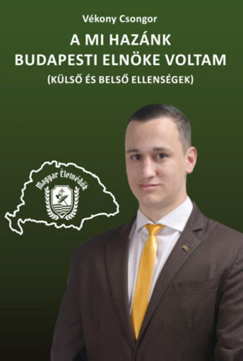 A Mi Hazánk budapesti elnöke voltam - (Külső és belső ellenségek) termékhez kapcsolódó kép