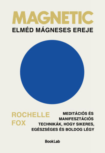 Magnetic - Elméd mágneses ereje - Meditációs és manifesztációs technikák, hogy sikeres, egészséges és boldog légy termékhez kapcsolódó kép