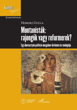 Montanisták: rajongók vagy reformerek? - Egy ókeresztyén prófétai mozgalom története és teológiája termékhez kapcsolódó kép