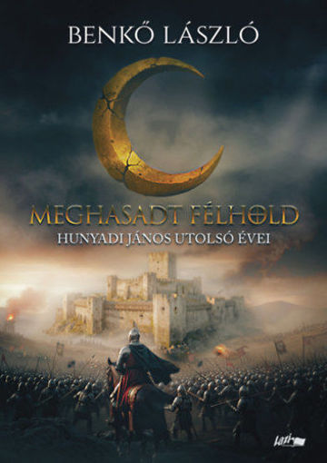 Meghasadt félhold - Hunyadi János utolsó évei termékhez kapcsolódó kép