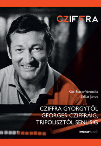 Cziffra Györgytől Georges Cziffráig, Tripolisztól Senlisig termékhez kapcsolódó kép