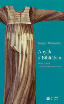 Anyák a Bibliában - Húsz portré a ma embere számára termékhez kapcsolódó kép