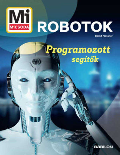 Mi micsoda - Robotok - Programozott segítők termékhez kapcsolódó kép