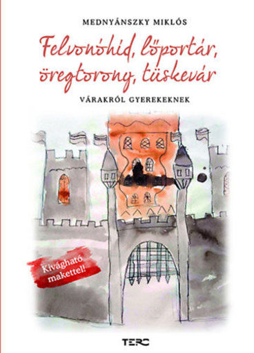 Felvonóhíd, lőportár, öregtorony, tüskevár - Várakról gyerekeknek termékhez kapcsolódó kép