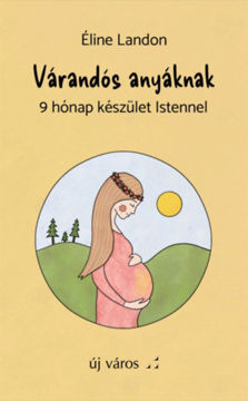 Várandós anyáknak - 9 hónap készület Istennel termékhez kapcsolódó kép