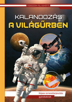 Kalandozás a világűrben - Fedezzük fel együtt! - Képes ismeretterjesztés gyerekeknek - (Új borító, átdolgozott kiadás) termékhez kapcsolódó kép