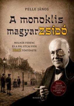A monoklis magyarzsidó - Molnár Ferenc és a Pál utcai fiúk igaz története termékhez kapcsolódó kép