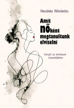 Amit nőként megtanultunk elviselni - Iránytű az elvárások útvesztőjében termékhez kapcsolódó kép