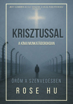 Krisztussal a kínai munkatáborokban - Öröm a szenvedésben termékhez kapcsolódó kép