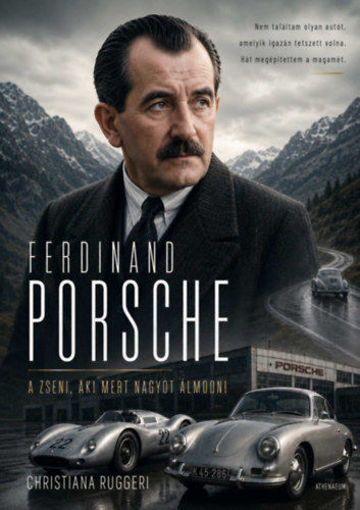 Ferdinand Porsche - A zseni, aki mert nagyot álmodni termékhez kapcsolódó kép