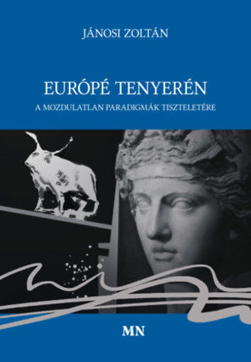 Európé tenyerén - A mozdulatlan paradigmák tiszteletére termékhez kapcsolódó kép