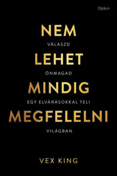 Nem lehet mindig megfelelni - Válaszd önmagad egy elvárásokkal teli világban termékhez kapcsolódó kép