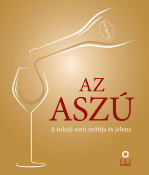 Az aszú - A tokaji aszú múltja és jelene termékhez kapcsolódó kép