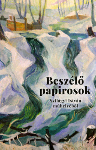 Beszélő papirosok - Levelek és más dokumentumok Szilágyi István műhelyéből termékhez kapcsolódó kép
