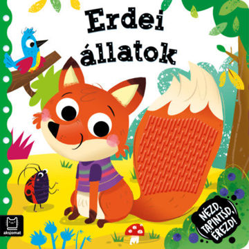 Nézd, tapintsd, érezd! - Erdei állatok - Érzékfejlesztő könyvecske termékhez kapcsolódó kép
