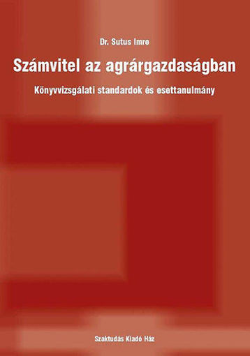 Számvitel az agrárgazdaságban - Könyvvizsgálati standardok és esettanulmány termékhez kapcsolódó kép
