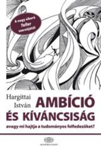 Ambíció és kíváncsiság, avagy mi hajtja a tudományos felfedezőket - Avagy mi hajtja a tudományos felfedezőket? termékhez kapcsolódó kép