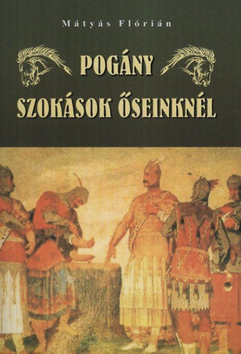 Pogány szokások őseinknél termékhez kapcsolódó kép