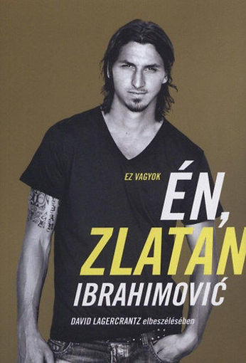 Ez vagyok én, Zlatan Ibrahimović - David Lagercrantz elbeszélésében termékhez kapcsolódó kép
