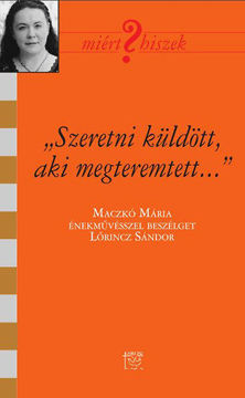 "Szeretni küldött, aki megteremtett" - Beszélgetés Maczkó Máriával - Maczkó Mária énekművésszel beszélget Lőrincz Sándor termékhez kapcsolódó kép