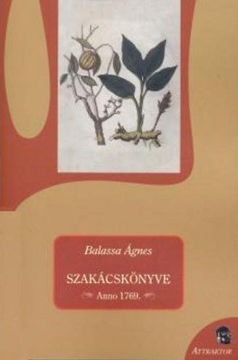Balassa Ágnes - Szakácskönyve - Anno 1769 - Anno 1769. termékhez kapcsolódó kép
