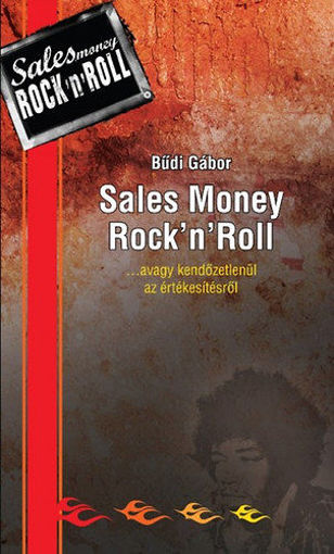 Sales Money Rock'n'Roll ...avagy kendőzetlenül az értékesítésről - ...avagy kendőzetlenül az értékesítésről termékhez kapcsolódó kép