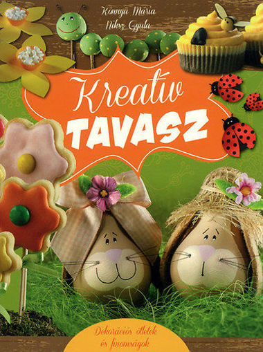 Kreatív tavasz - Dekorációs ötletek és finomságok termékhez kapcsolódó kép
