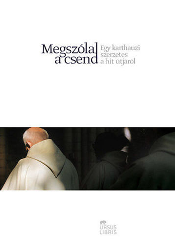 Megszólal a csend - Egy karthauzi szerzetes a hit útjáról termékhez kapcsolódó kép